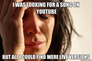 first_world_problems_meme__live_music_on_youtube__by_lpawesome-d4ruvpu